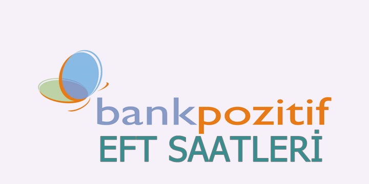 Bank Pozitif EFT Saatleri 2018